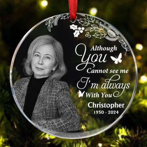 Custom Photo Grayscale Memorial Although You Cannot See Me - Personalized Circle Ornament