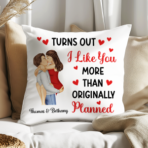 Turns Out I Like You More Than Originally Planned Couple - Personalized Pillow