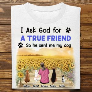 Dog Lovers - I Asked God For A True Friend - Personalized Unisex T - shirt - Makezbright Gifts