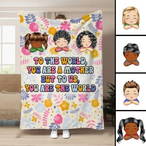 Mother - To The World You Are A Mother But To Us You Are The World - Personalized Blanket - Makezbright Gifts
