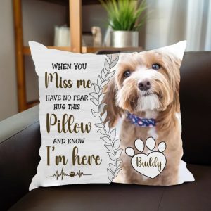 Pet Lovers - When You Miss Me Hug This Pillow And Know I'm Here - Personalized Pillow - Makezbright Gifts