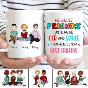 We Will Be Friends Until We're Old And Senile, Then We'll Be New Best Friends - Personalized Mug - Makezbright Gifts